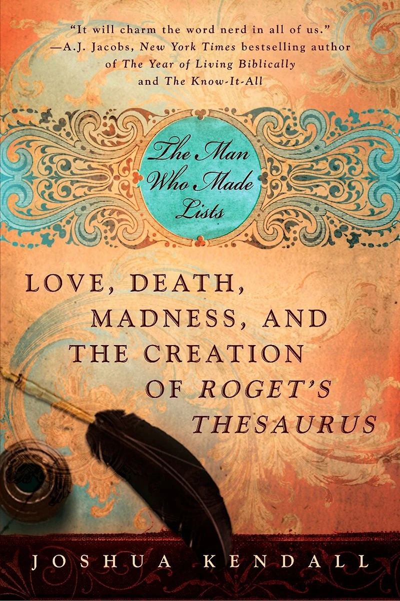 The Man Who Made Lists: Love, Death, Madness, And Creation Of Roget's Thesaurus