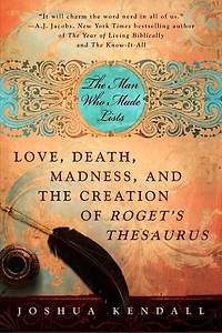 The Man Who Made Lists: Love, Death, Madness, And Creation Of Roget's Thesaurus
