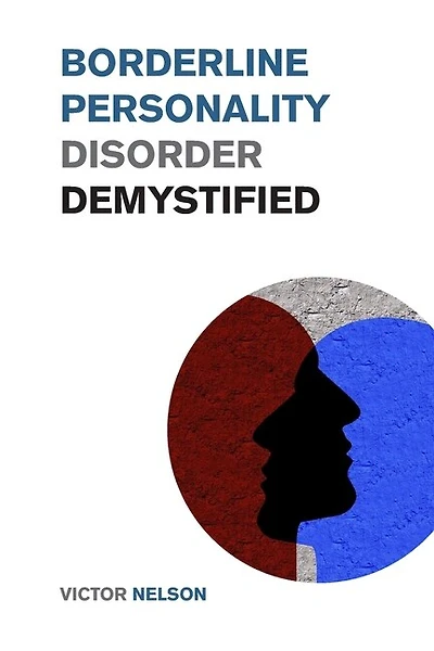 Borderline Personality Disorder Demystified: Effective Psychology Techniques to Combat BPD. A Borderline Personality Disorder Survival Guide