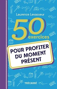 50 exercices pour profiter du moment présent