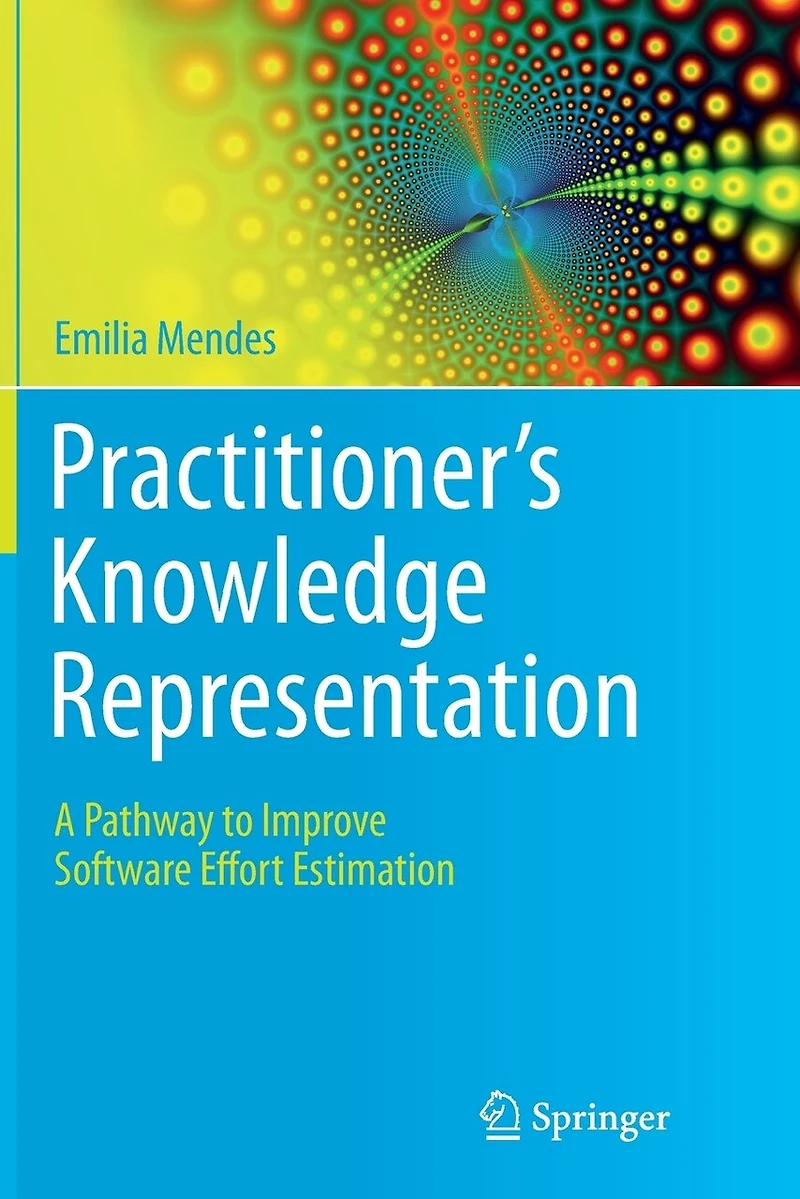 Practitioner's Knowledge Representation: A Pathway To Improve Software Effort Estimation