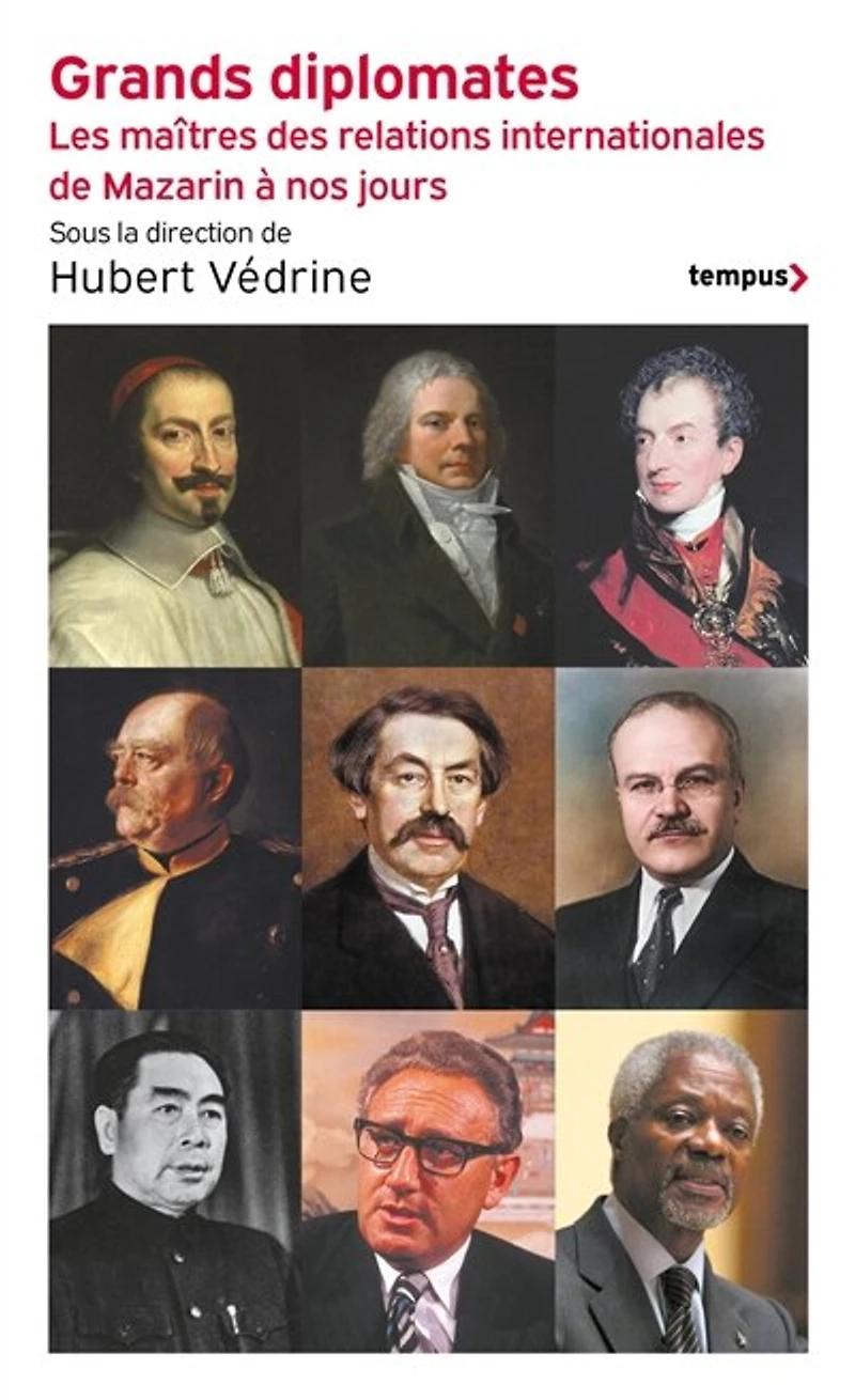 Grands diplomates: les maîtres des relations internationales de Mazarin à nos jours