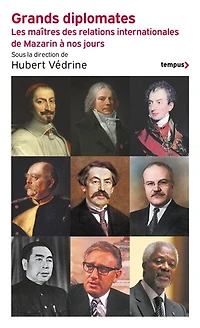 Grands diplomates: les maîtres des relations internationales de Mazarin à nos jours