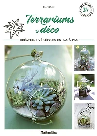 Terrariums déco: créations végétales en pas à pas