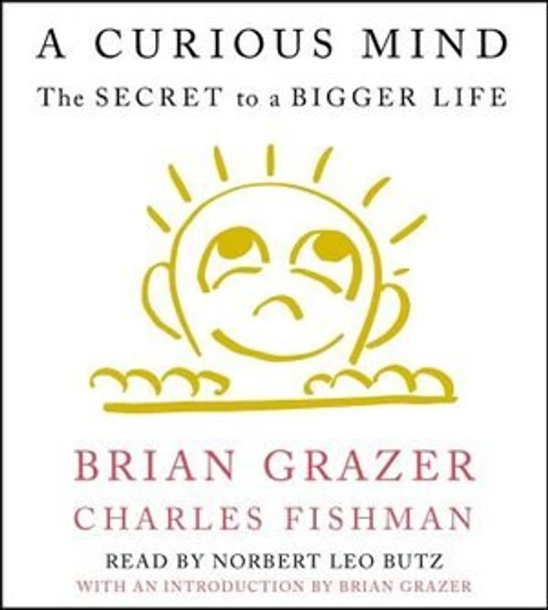 a Curious Mind: The Secret to Bigger Life