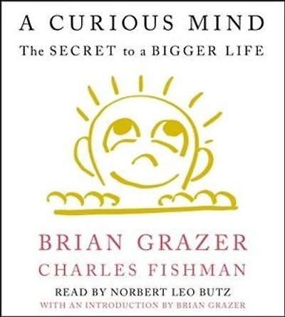 a Curious Mind: The Secret to Bigger Life