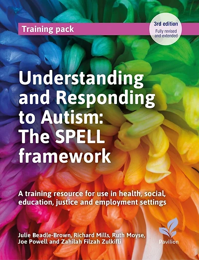 Understanding and Responding to Autism: The SPELL framework (3rd edition): A training resource for use in health, social, education, justice and employment settings