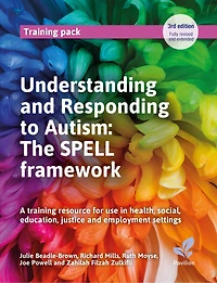 Understanding and Responding to Autism: The SPELL framework (3rd edition): A training resource for use in health, social, education, justice and employment settings