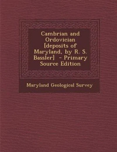 Cambrian and Ordovician [deposits of Maryland, by R. S. Bassler]  - Primary Source Edition