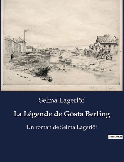 La Légende de Gösta Berling: Un roman de Selma Lagerlöf