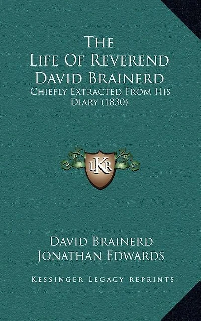 The Life Of Reverend David Brainerd: Chiefly Extracted From His Diary (1830)