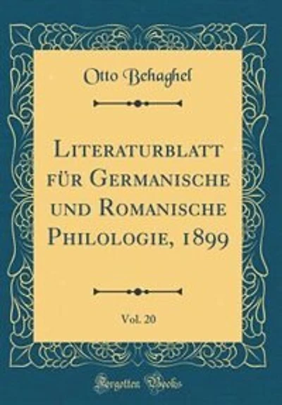 Literaturblatt für Germanische und Romanische Philologie, 1899, Vol. 20 (Classic Reprint)