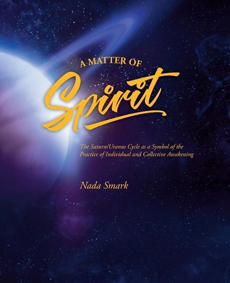 A Matter of Spirit: The Saturn/Uranus Cycle as a Symbol of the Practice of Individual and Collective Awakening