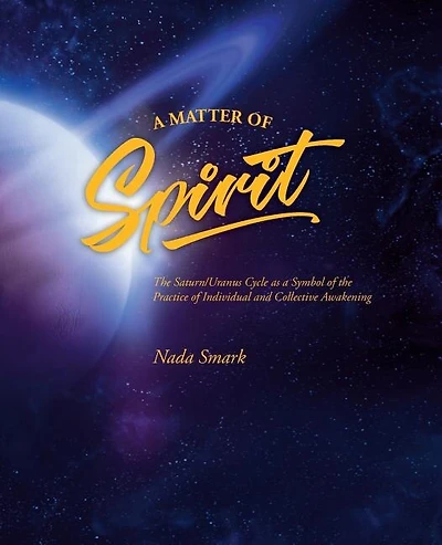 A Matter of Spirit: The Saturn/Uranus Cycle as a Symbol of the Practice of Individual and Collective Awakening