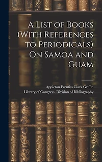 A List of Books (With References to Periodicals) On Samoa and Guam