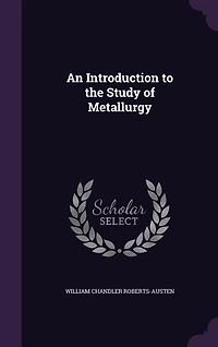 An Introduction to the Study of Metallurgy