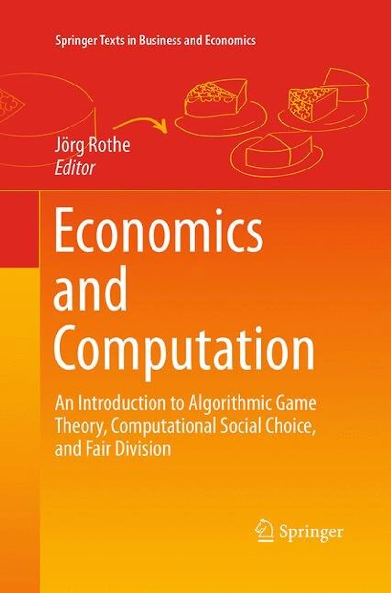 Economics and Computation: An Introduction to Algorithmic Game Theory, Computational Social Choice, Fair Division