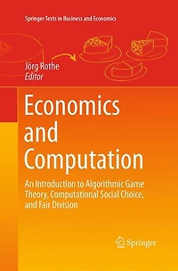 Economics and Computation: An Introduction to Algorithmic Game Theory, Computational Social Choice, Fair Division