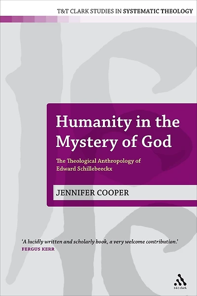 Humanity The Mystery of God: Theological Anthropology Edward Schillebeeckx