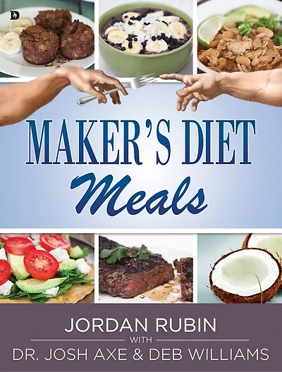 Maker's Diet Meals: Biblically-Inspired Delicious and Nutritious Recipes for the Entire Family