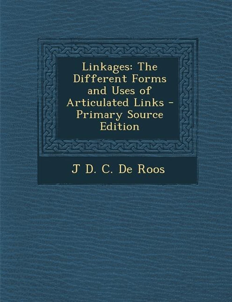 Linkages: The Different Forms and Uses of Articulated Links