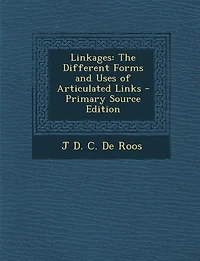 Linkages: The Different Forms and Uses of Articulated Links