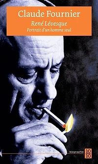 René Lévesque: portrait d'un homme seul
