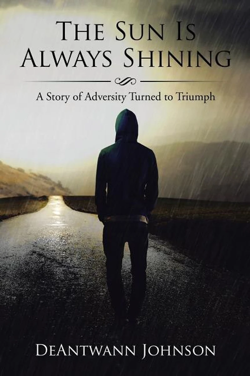 The Sun Is Always Shining: A Story of Adversity Turned to Triumph