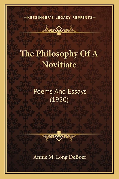 The Philosophy Of A Novitiate: Poems And Essays (1920)