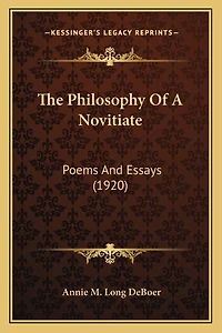 The Philosophy Of A Novitiate: Poems And Essays (1920)