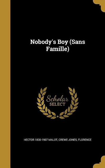 Nobody's Boy: Sans Famille (Classic Reprint)