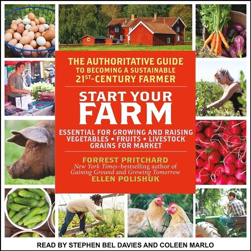 Start Your Farm Lib/E: The Authoritative Guide to Becoming a Sustainable 21st Century
