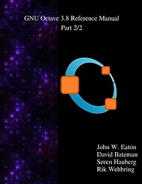 The GNU Octave 3.8 Reference Manual - Part 2/2: Free Your Numbers