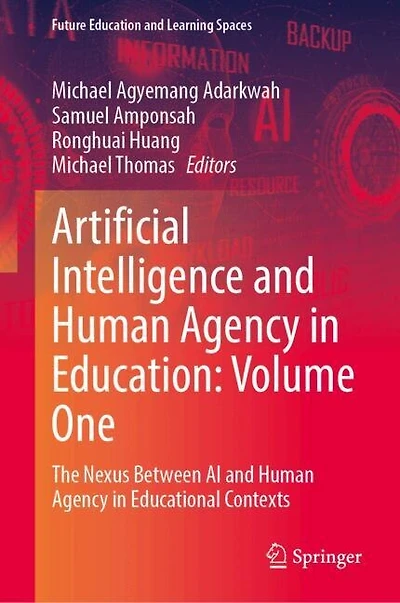 Artificial Intelligence and Human Agency Education: Volume One: The Nexus Between AI Educational Contexts