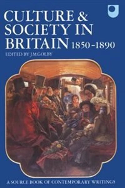 Culture and Society in Britain 1850-1890: A Source Book of Contemporary Writings