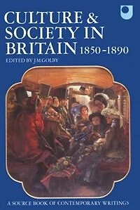 Culture and Society in Britain 1850-1890: A Source Book of Contemporary Writings