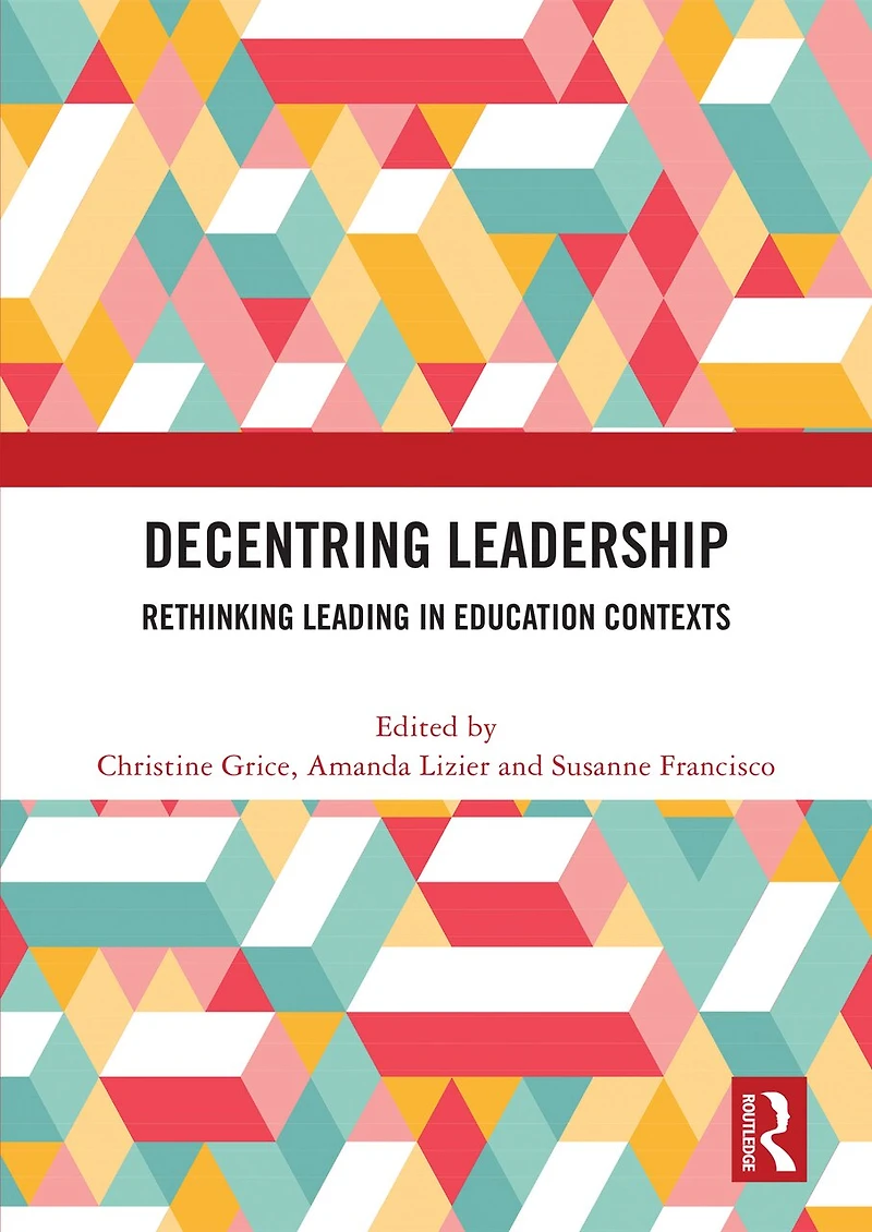 Decentring Leadership: Rethinking Leading Education Contexts