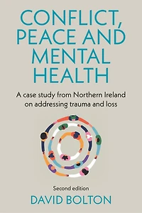 Conflict, peace and mental health: A case study from Northern Ireland on addressing trauma loss: Second edition