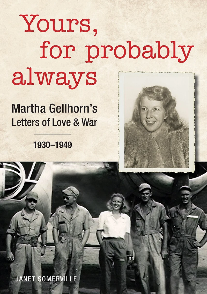 Yours, For Probably Always: Martha Gellhorn's Letters Of Love And War 1930-1949