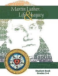 Martin Luther: Life & Legacy - Grade 3-4 Student Book
