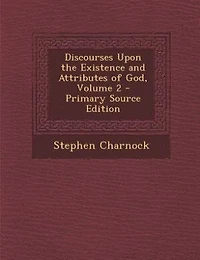 Discourses Upon the Existence and Attributes of God, Volume 2 - Primary Source Edition