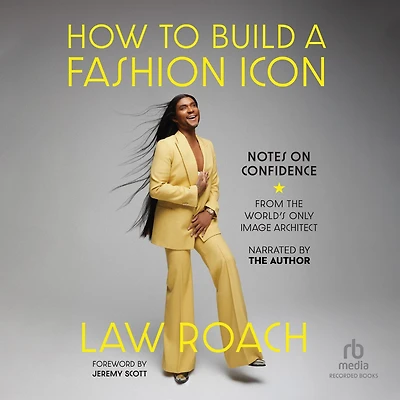 How to Build a Fashion Icon: Notes on Confidence from the World's Only Image Architect