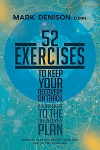 52 Exercises To Keep Your Recovery On Track: A Supplement To The Life Recovery Plan