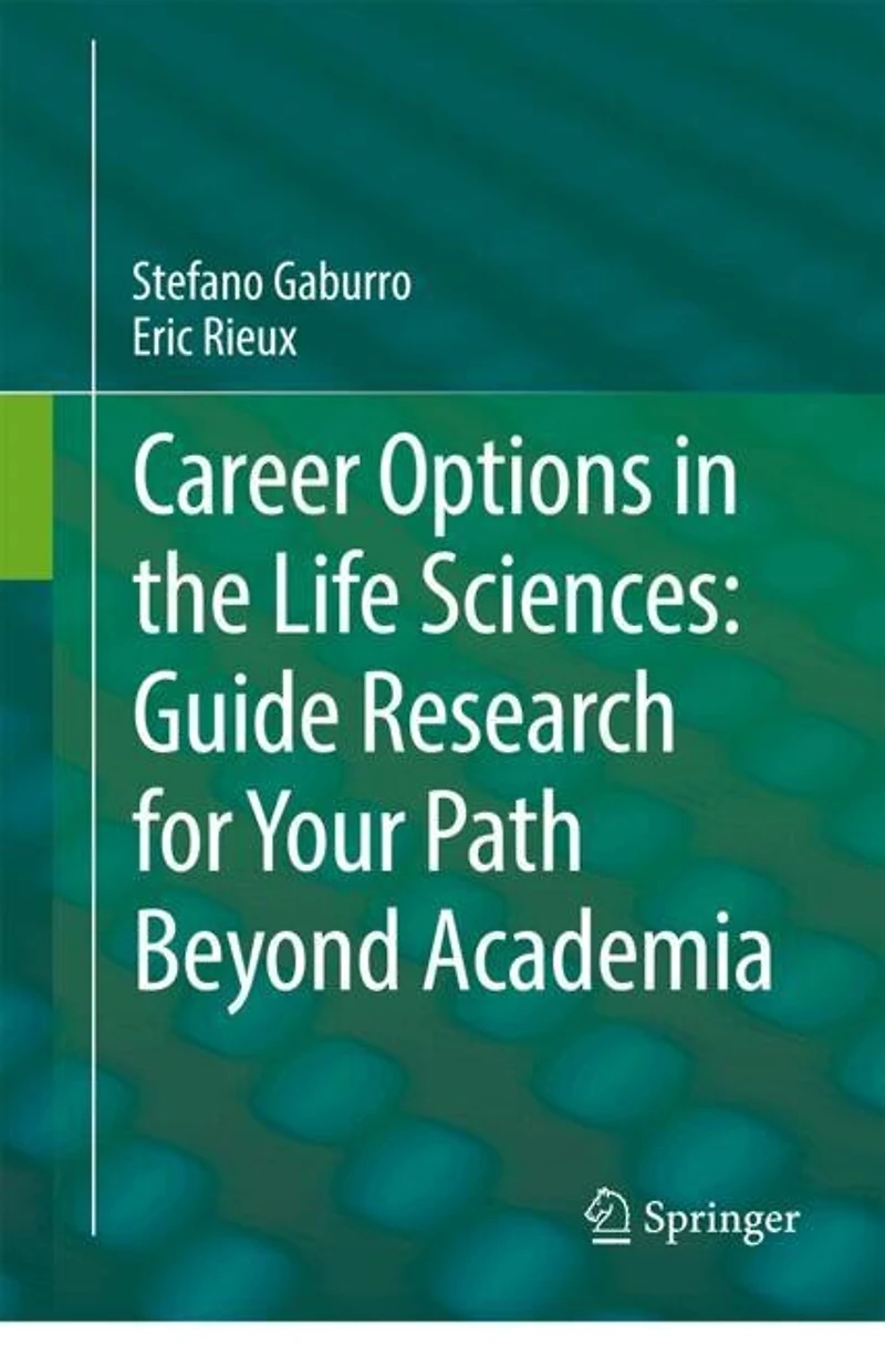 Career Options the Life Sciences: Guide Research for Your Path Beyond Academia