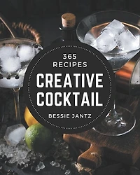 365 Creative Cocktail Recipes: Cocktail Cookbook - Your Best Friend Forever