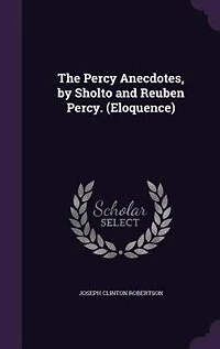 The Percy Anecdotes, by Sholto and Reuben Percy. (Eloquence)
