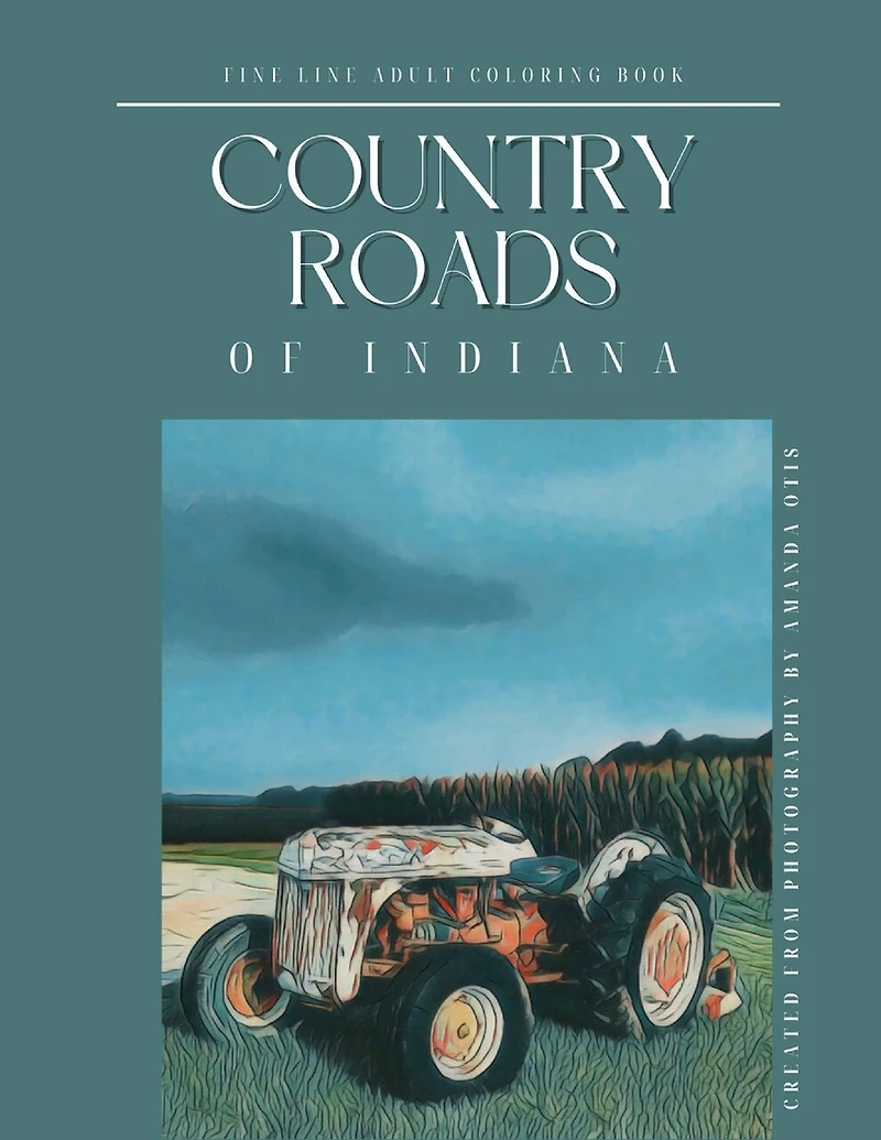 Country Roads of Indiana Fine Line Adult Coloring Book: Relaxing Scenic Rural Views Through My Lens