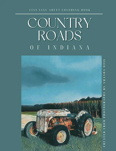 Country Roads of Indiana Fine Line Adult Coloring Book: Relaxing Scenic Rural Views Through My Lens