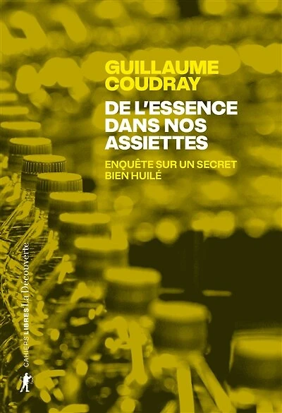 De l'essence dans nos assiettes: enquête sur un secret bien huilé