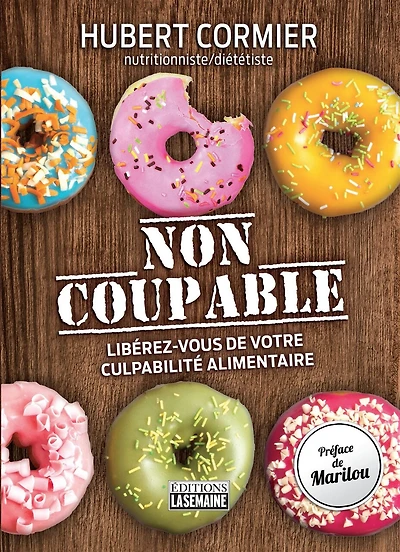 Non coupable!: Libérez vous de votre culpabilité alimentaire